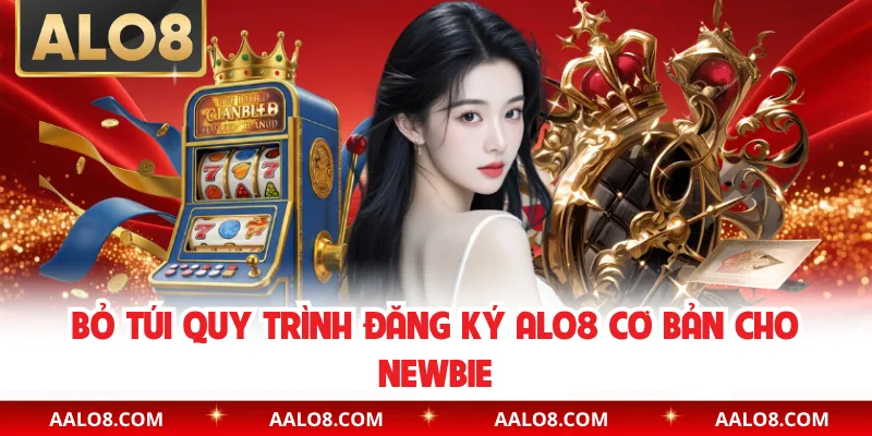 Bỏ túi quy trình đăng ký Alo8 cơ bản cho newbie